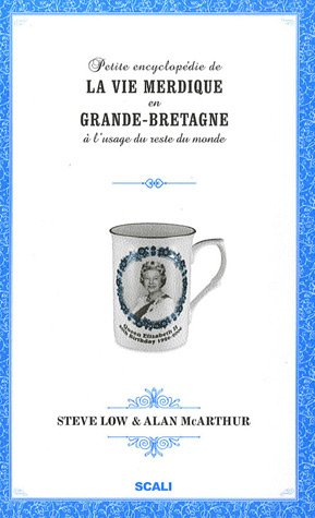 Petite encyclopédie de la vie merdique en Grande-Bretagne à l'usage du reste du monde