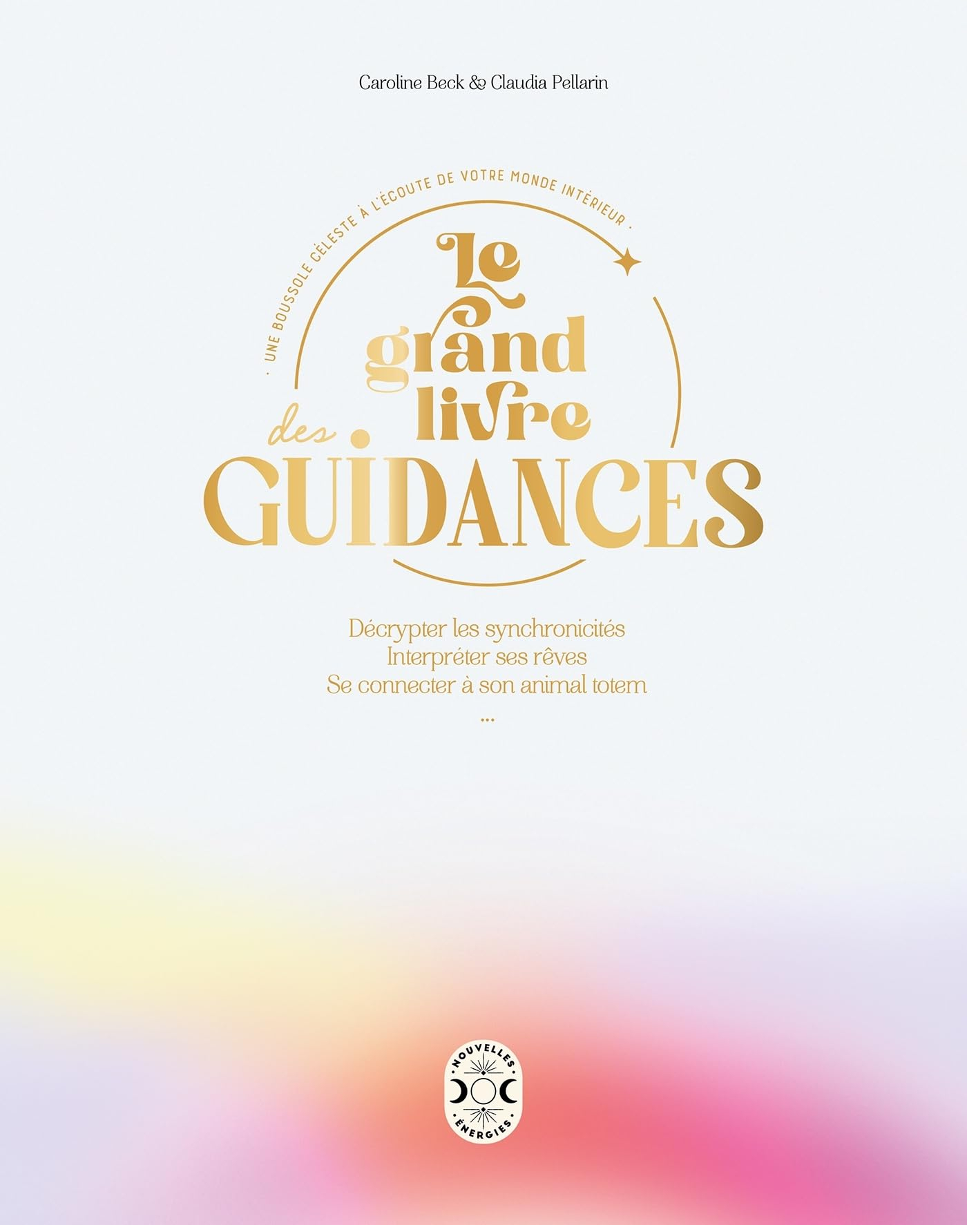 Le grand livre des guidances : une boussole céleste à l'écoute de votre monde intérieur : identifier