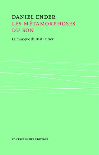 Métamorphoses du son : la musique de Beat Furrer