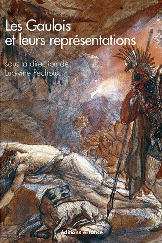 Les Gaulois et leurs représentations : dans l'art et la littérature depuis la Renaissance