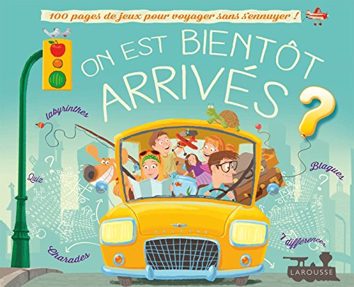 On est bientôt arrivés ? : 100 pages de jeux pour voyager sans s'ennuyer