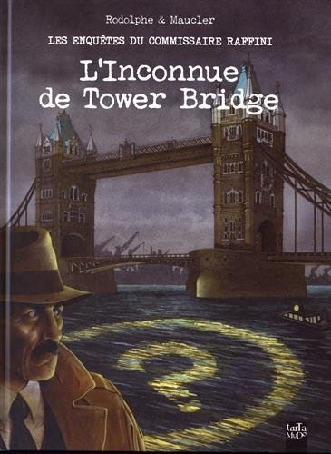 Les enquêtes du commissaire Raffini. L'inconnue de Tower Bridge