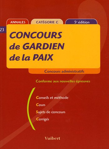 Concours de gardien de la paix : annales, catégorie C : conseils et méthode, cours, sujets de concou