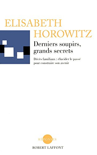 Derniers soupirs, grands secrets : décès familiaux, élucider le passé pour construire son avenir