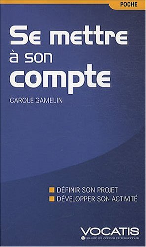 Se mettre à son compte : définir son projet, développer son activité