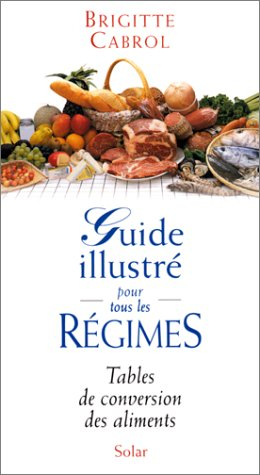 Guide illustré de tous les régimes : tables de conversion des aliments