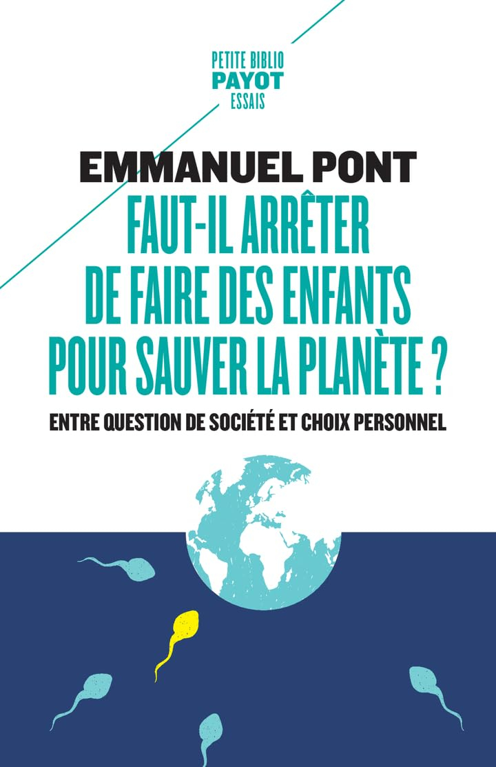 Faut-il arrêter de faire des enfants pour sauver la planète ? : entre question de société et choix p