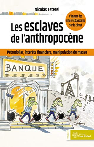 Les esclaves de l'anthropocène : pétrodollar, intérêts financiers, manipulation de masse : l'impact 