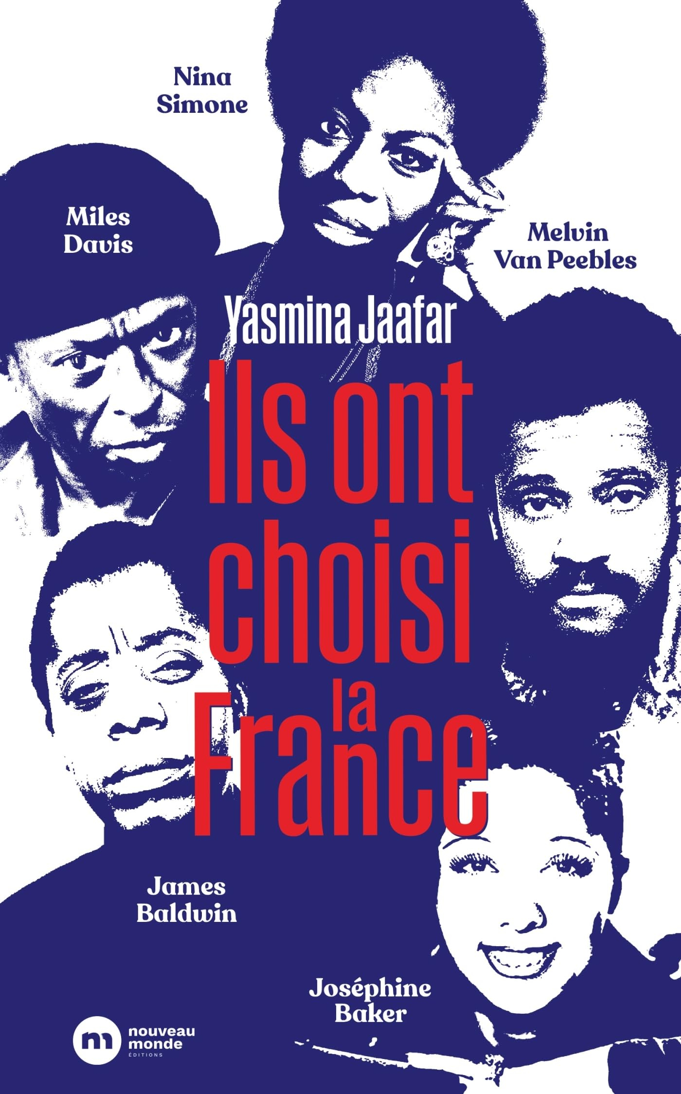 Ils ont choisi la France : James Baldwin, Nina Simone, Miles Davis, Melvin Van Peebles et Joséphine 
