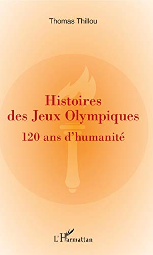 Histoires des jeux Olympiques : 120 ans d'humanité