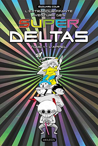 L'extrabouriffante aventure des Super Deltas. Vol. 1. L'appel