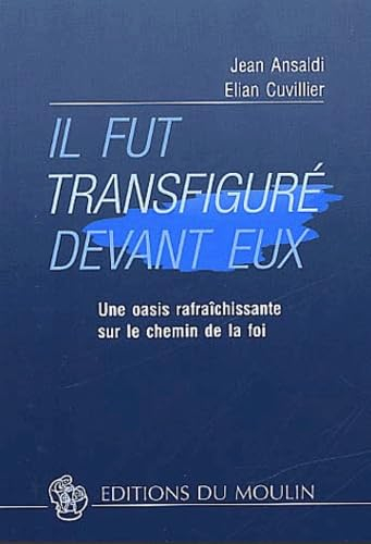 Il fut transfiguré devant eux : une oasis rafraîchissante sur le chemin de la foi