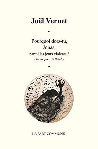 Pourquoi dors-tu, Jonas, parmi les jours violents ? : poème pour le théâtre