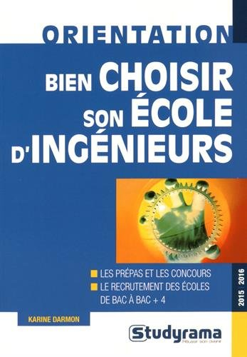 Bien choisir son école d'ingénieurs : les prépas et les concours, le recrutement des écoles de bac à