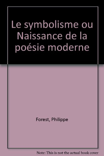 Le Symbolisme ou Naissance de la poésie moderne