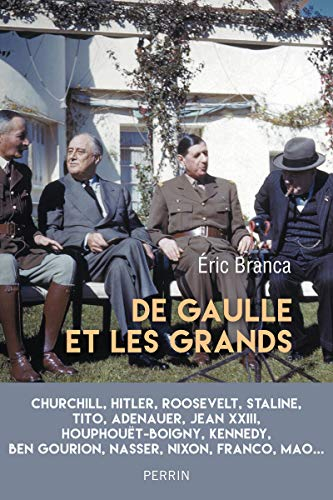 De Gaulle et les grands : confrontations au sommet 1940-1970 : Churchill, Hitler, Roosevelt, Staline