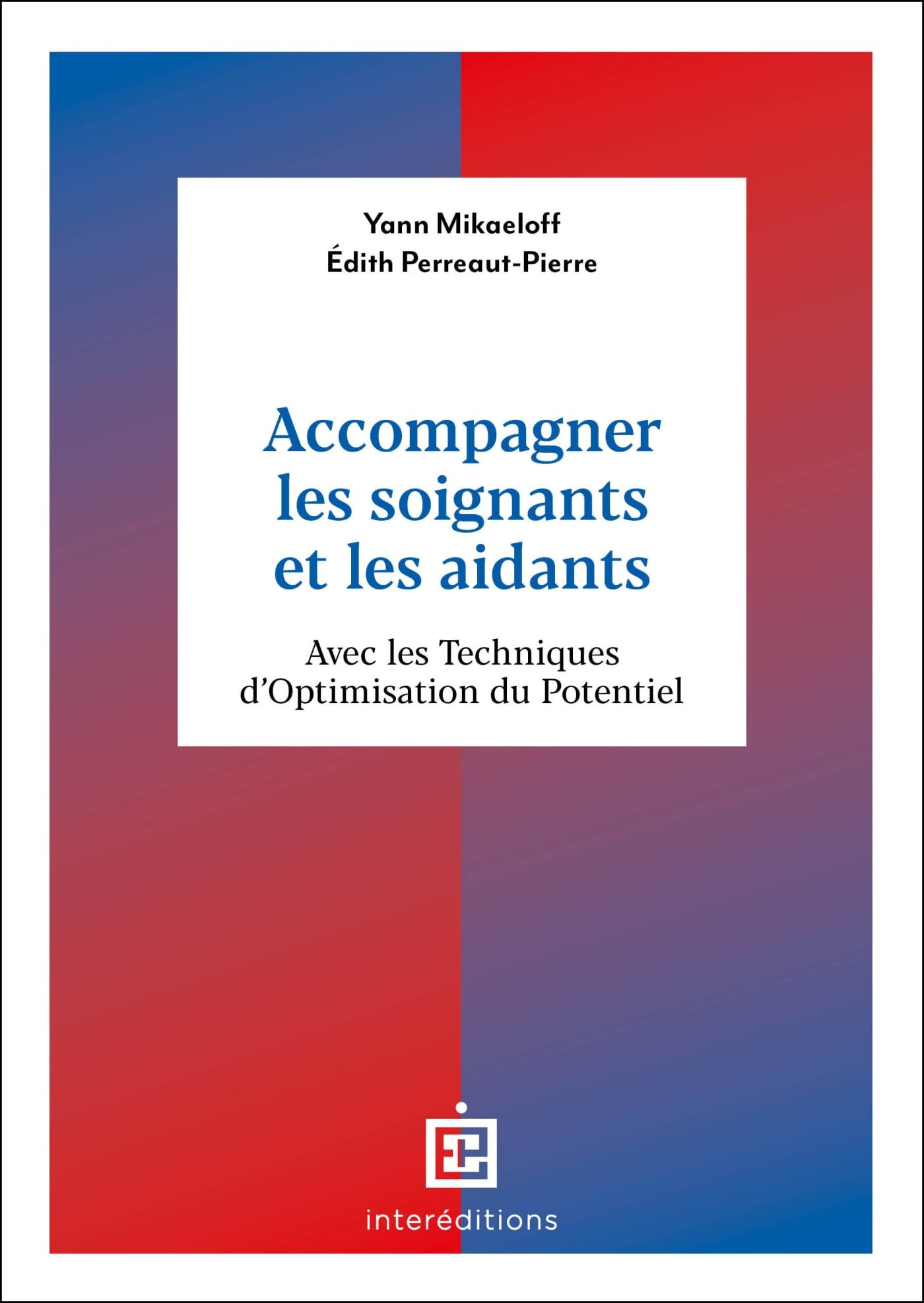 Accompagner les soignants et les aidants : avec les techniques d'optimisation du potentiel