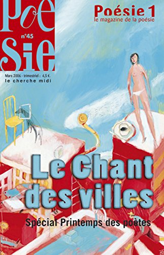 Poésie 1, n° 45. Le chant des villes : spécial Printemps des poètes