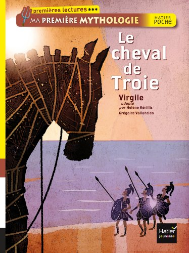 Ma première mythologie. Le cheval de Troie : d'après la légende grecque