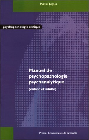 Manuel de psychopathologie psychanalytique : enfant et adulte