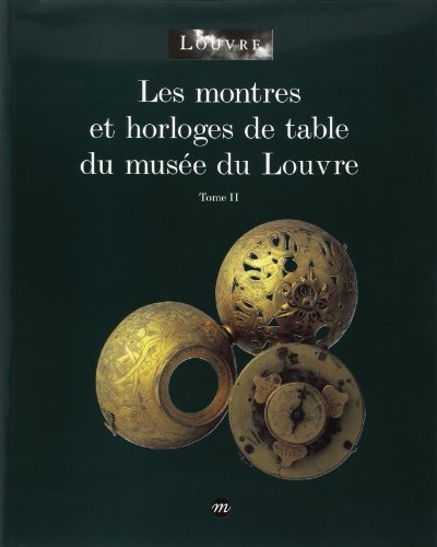 Les montres et horloges de table du Musée du Louvre : catalogue. Vol. 2