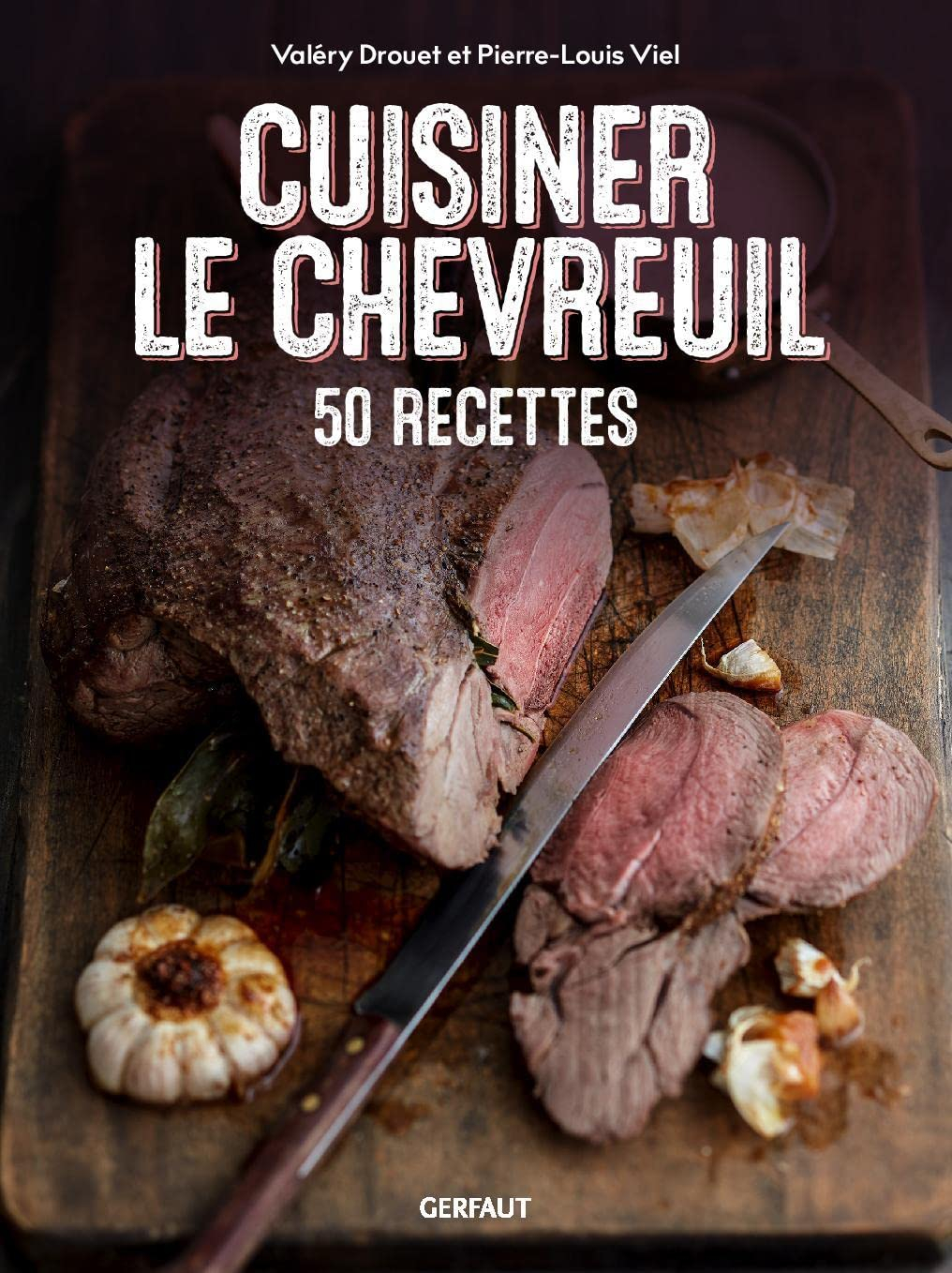 Cuisiner le chevreuil : 50 recettes