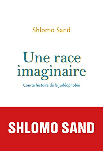Une race imaginaire : courte histoire de la judéophobie : essai