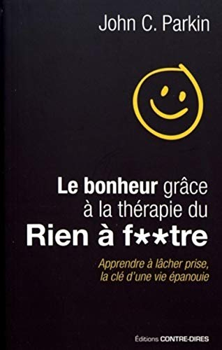 Le bonheur grâce à la thérapie du rien à f**tre : apprendre à lâcher prise, la clé d'une vie épanoui
