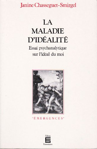 La Maladie d'idéalité : essai psychanalytique sur l'idéal du moi