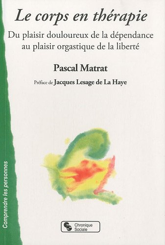 Le corps en thérapie : du plaisir douloureux de la dépendance au plaisir orgastique de la liberté