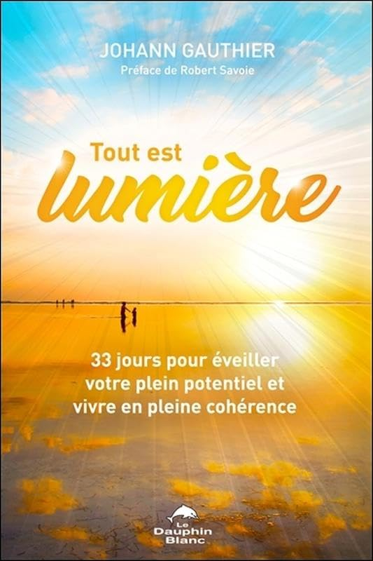 Tout est lumière : 33 jours pour éveiller votre plein potentiel et vivre en pleine cohérence