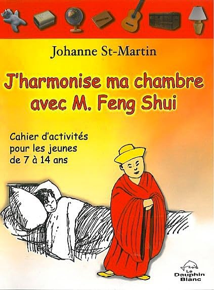 J'harmonise ma chambre avec M. Feng Shui : cahier d'activités pour les jeunes de 7 à 14 ans