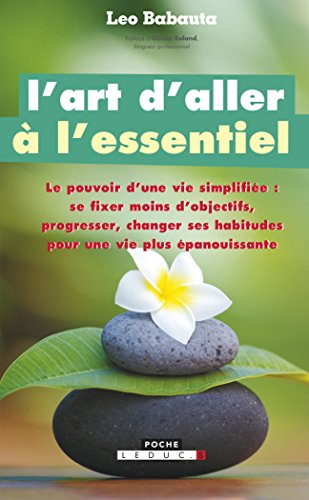 L'art d'aller à l'essentiel : le pouvoir d'une vie simplifiée : se fixer moins d'objectifs, progress