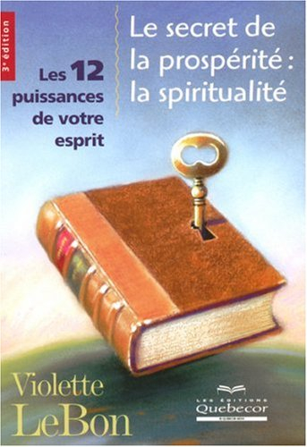 Le secret de la prospérité : 12 puissances de votre esprit
