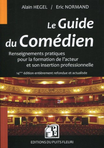 Le guide du comédien : renseignements pratiques pour la formation de l'acteur et son insertion profe