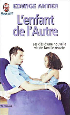 L'enfant de l'autre : l'art de vivre avec l'enfant de votre nouveau compagnon, de votre nouvelle com
