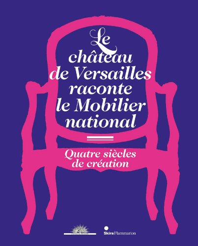 Le château de Versailles raconte le mobilier national : quatre siècles de création : exposition, Ver