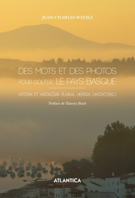 Des mots et des photos pour goûter le Pays basque. Hitzak et argazkiak euskal herria dastatzeko