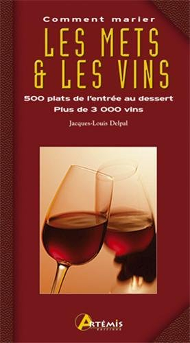 Comment marier les mets et les vins : 500 plats de l'entrée au dessert, plus de 3.000 accords