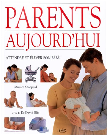 Parents d'aujourd'hui : attendre et élever son bébé