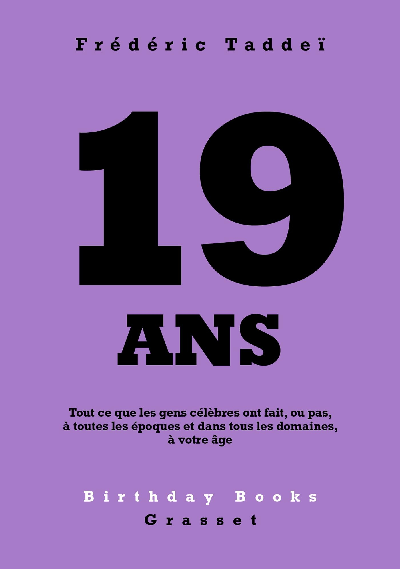 19 ans : tout ce que les gens célèbres ont fait, ou pas, à toutes les époques et dans tous les domai