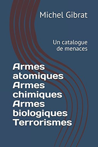 Armes atomiques Armes chimiques Armes biologiques Terrorismes: Un catalogue de menaces