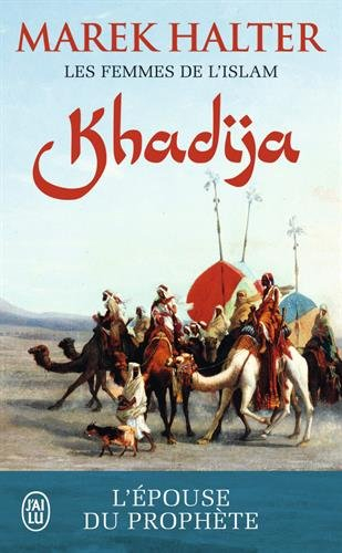 Les femmes de l'islam. Vol. 1. Khadija : l'épouse de Mahomet
