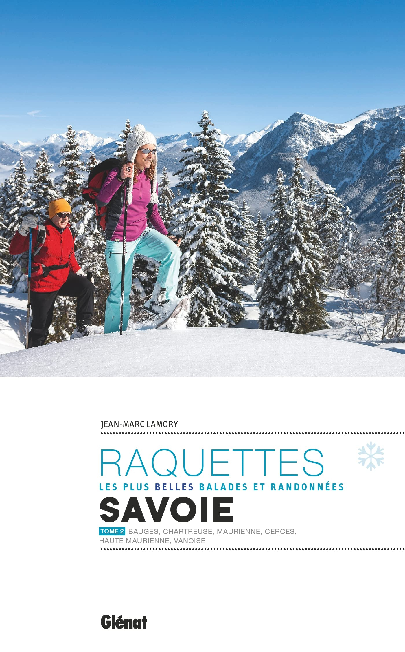 Raquettes : les plus belles balades et randonnées : Savoie. Vol. 2. Bauges, Chartreuse, Maurienne, C