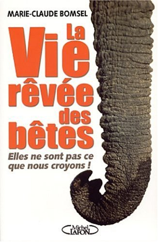 La vie rêvée des bêtes : elles ne sont pas ce que nous croyons !