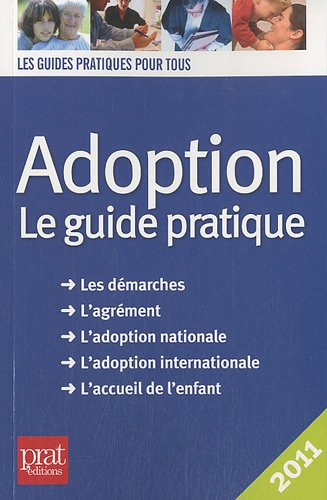 Adoption : le guide pratique : les démarches, l'agrément, l'adoption nationale, l'adoption internati
