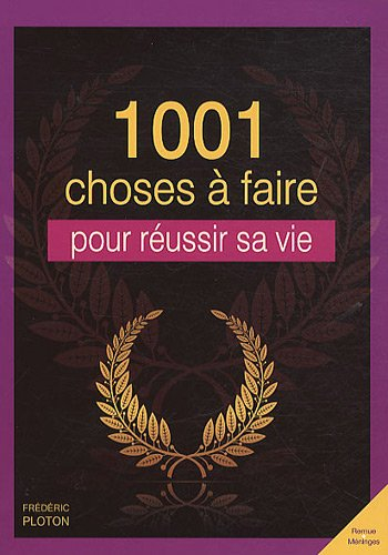 1.001 choses à faire pour réussir sa vie