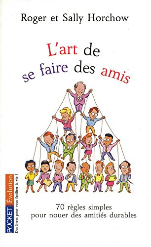 L'art de se faire des amis : 70 règles simples pour nouer des relations durables