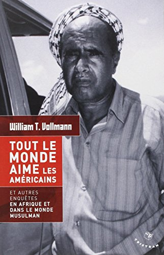 Tout le monde aime les Américains : et autres enquêtes en Afrique et dans le monde musulman