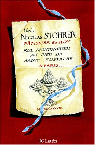 Moi, Nicolas Stohrer, pâtissier du roy rue Montorgueil au pied de Saint-Eustache à Paris